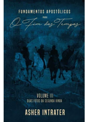 Fundamentos Apostólicos Para O Fim Dos Tempos Vol. 3