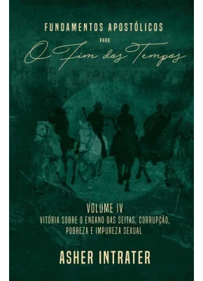 Fundamentos Apostólicos Para O Fim Dos Tempos Vol. 4