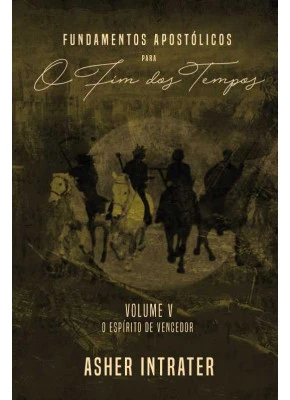 Fundamentos Apostólicos Para O Fim Dos Tempos Vol. 5
