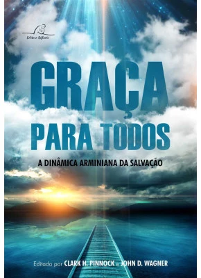 Graça Para Todos – A Dinâmica Arminiana Da Salvação