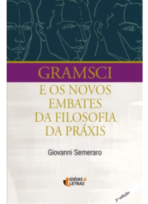 Gramsci E Os Novos Embates Da Filosofia Da Práxia
