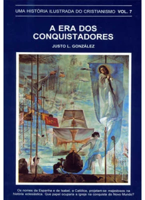 Era Dos Conquistadores - Uma História Ilustrada Do Cristianismo Vol.7