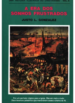 Era Dos Sonhos Frustrados - Uma História Ilustrada Do Cristianismo Vol.5 