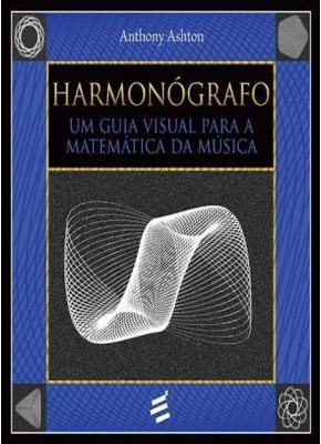 Harmonógrafo - Um Guia Visual Para A Matemática Da Música