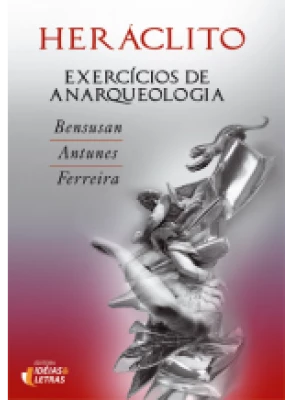 Heráclito – Exercícios De Anarqueologia
