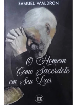 O Homem Como Sacerdote Em Seu Lar