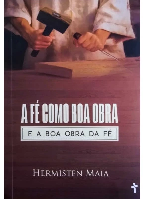 A Fé Como Boa Obra E A Boa Obra Da Fé