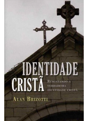Identidade Cristã - Resgatando A Verdadeira Identidade Cristã
