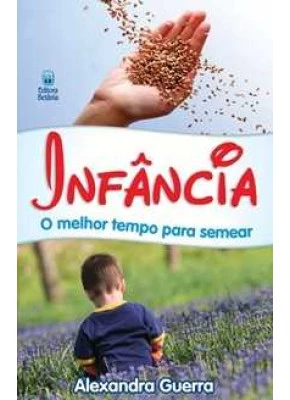 Infância - O Melhor Tempo Para Semear
