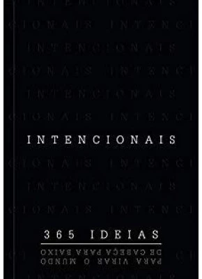 Intencionais – 365 Ideias Para Virar O Mundo De Cabeça Para Baixo