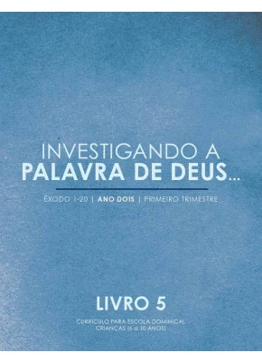 Investigando A Palavra De Deus | Êxodo 1-20 Vol.5