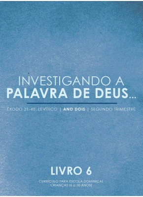 Investigando A Palavra De Deus - Êxodo 21-40 | Vol.6