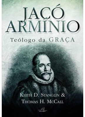 Jacó Armínio – Teólogo Da Graça
