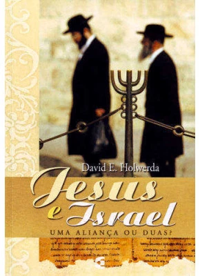 Jesus E Israel - Uma Alianca Ou Duas?