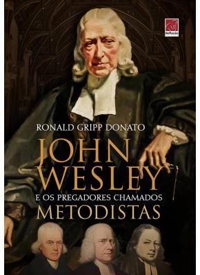 John Wesley E Os Pregadores Chamados Metodistas