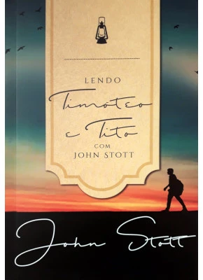 Lendo Timóteo E Tito Com John Stott