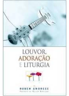 Louvor, Adoração E Liturgia