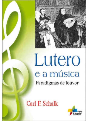 Lutero E A Musica - Paradigmas De Louvor