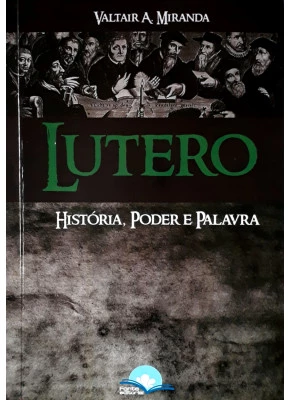 Lutero - História, Poder E Palavra