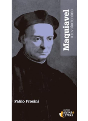 Maquiavel – O Revolucionário