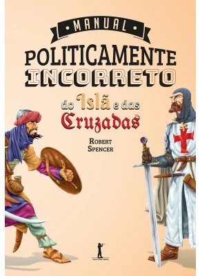 Manual Politicamente Incorreto Do Islã E Das Cruzadas