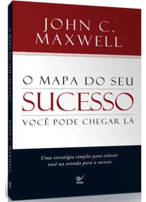 O Mapa Do Seu Sucesso: Você Pode Chegar Lá
