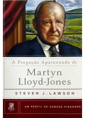 A Pregação Apaixonada De Martyn Lloyd Jones