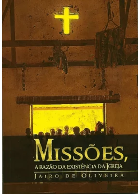 Missoes, A Razao Da Existencia Da Igreja