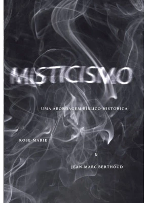 Misticismo - Uma Abordagem Bíblico-Histórica