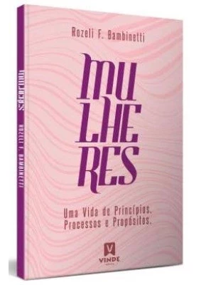 Mulheres uma vida de princípios, processos e propósitos