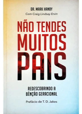 Não Tendes Muitos Pais - Redescobrindo A Bênção Geracional