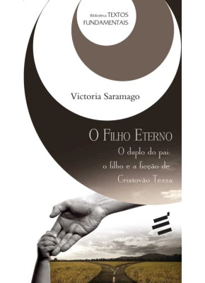 Filho Eterno, O - O Duplo Do Pai: O Filho E A Ficção De Cristovão Tezza