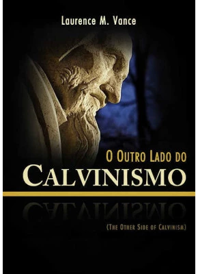 O Outro Lado Do Calvinismo