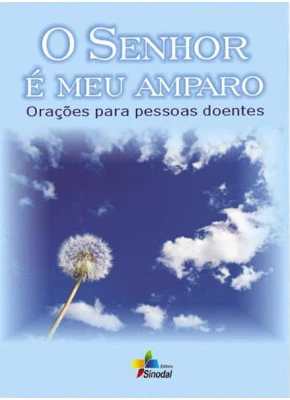 Senhor E Meu Amparo, O - Oracoes Para Pessoas Doentes