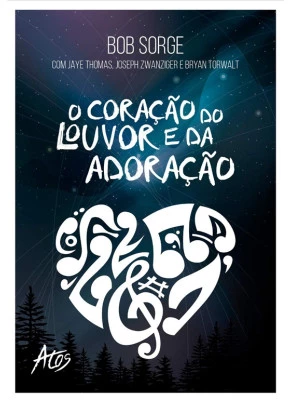 O Coração Do Louvor E Da Adoração