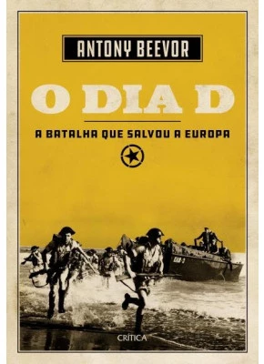 O Dia D - A Batalha Que Salvou A Europa