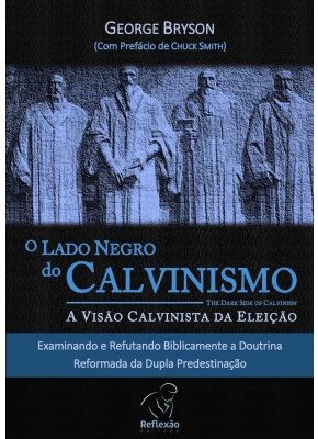 O Lado Negro Do Calvinismo