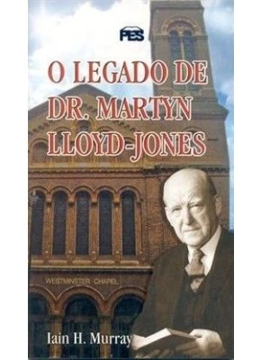 O Legado De Dr. Martyn Lloyd-Jones