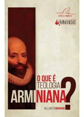 O Que É Teologia Arminiana?