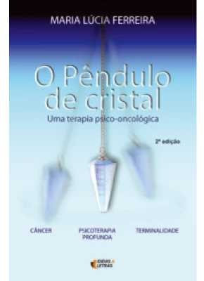 O Pêndulo De Cristal – Uma Terapia Pscico - Oncológica