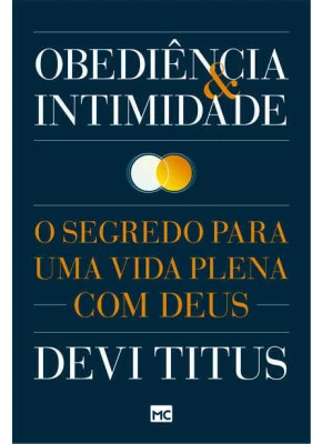 Obediência E Intimidade - O Segredo Para Uma Vida Plena Com Deus