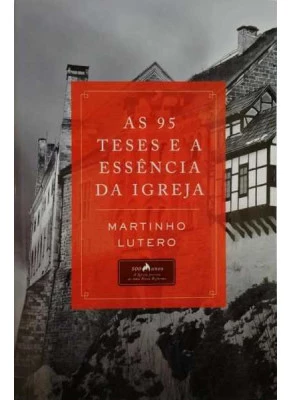 As 95 Teses E A Essência Da Igreja