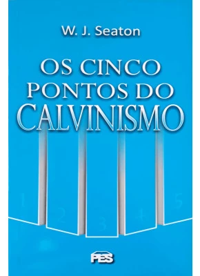 Os Cinco Pontos Do Calvinismo