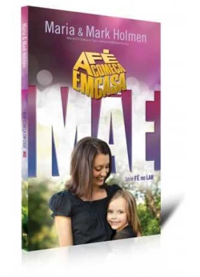 A Fé Começa Em Casa - Mãe