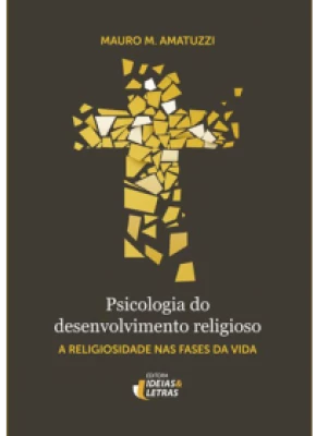 Psicologia Do Desenvolvimento Religioso – A Religiosidade Nas Fases Da Vida