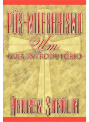 Pós-Milenarismo:  Um Guia Introdutório