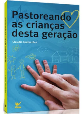 Pastoreando As Crianças Desta Geração