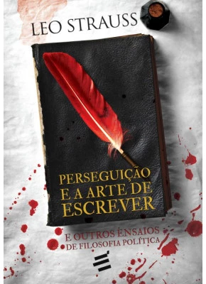 Perseguição E A Arte De Escrever - E Outros Ensaios De Filosofia Política