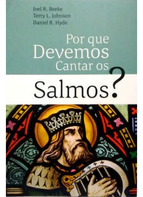 Por Que Devemos Cantar Os Salmos?