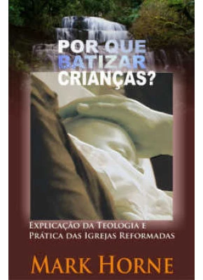 Por Que Batizar Crianças?